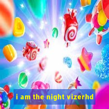 i am the night vizerhd